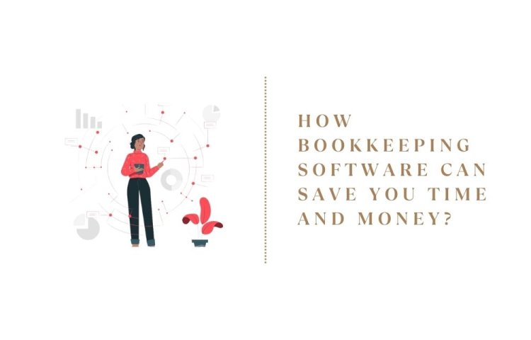 How Bookkeeping Software Can Save You Time and Money?