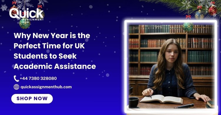 Why the New Year is the Perfect Time for UK Students to Seek Academic Assistance