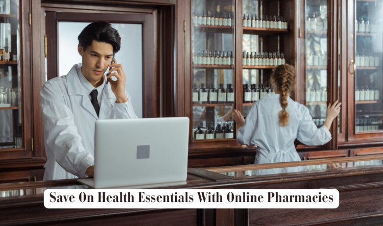 Save On Health Essentials With Online Pharmacies