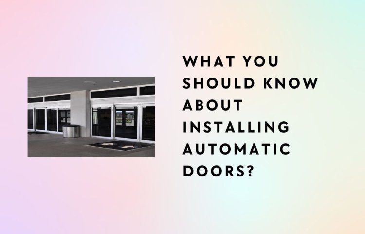 What You Should Know About Installing Automatic Doors?