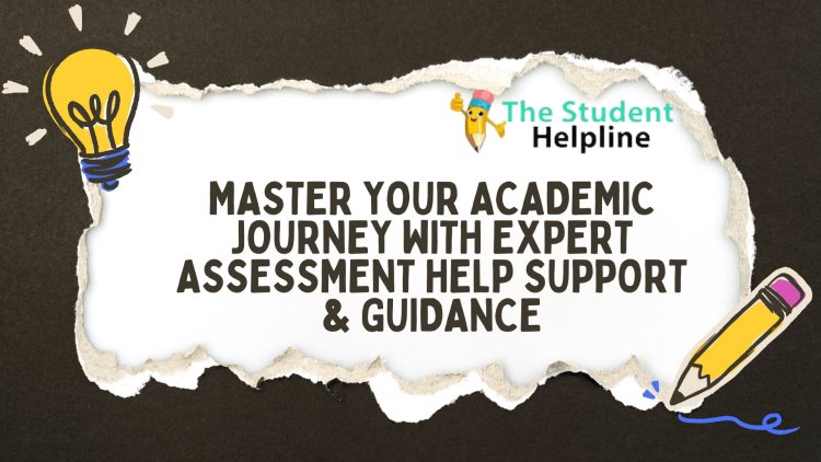 Master Your Academic Journey with Expert Assessment Help Support & Guidance